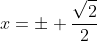 x=pm frac{sqrt{2}}{2}