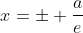 x=pm frac{a}{e}