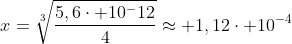 x=sqrt[3]{frac{5,6cdot 10^-12}{4}}approx 1,12cdot 10^{-4}