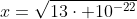 x=sqrt{13cdot 10^{-22}}