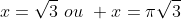 x=sqrt{3},,ou,, x=pisqrt{3}