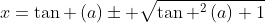 x=	an left(aight)pm sqrt{	an ^2left(aight)+1}