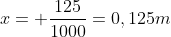 x= frac{125}{1000}=0,125m