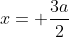 x= frac{3a}{2}