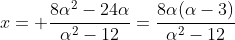 x= frac{8alpha^2-24alpha}{alpha^2-12}=frac{8alpha(alpha-3)}{alpha^2-12}