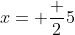 x= frac {2}{5}