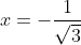 x=-frac{1}{sqrt{3}+sqrt{2}} cdot frac{sqrt{3}-sqrt{2}} {sqrt{3}-sqrt{2}}