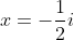 x=-frac{1}{2}i