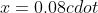 x=0.08cdot 300