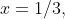 x=1/3,