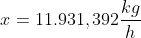 x=11.931,392frac{kg}{h}