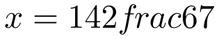 x=142frac{6}{7}