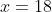 x=18; L