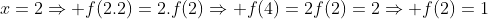 x=2Rightarrow f(2.2)=2.f(2)Rightarrow f(4)=2f(2)=2Rightarrow f(2)=1