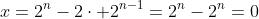 x=2^n-2cdot 2^{n-1}=2^n-2^n=0