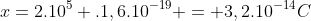 x=2.10^5 .1,6.10^{-19} = 3,2.10^{-14}C