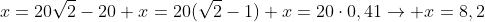 x=20sqrt{2}-20\ x=20(sqrt2-1)\ x=20cdot0,41
ightarrow x=8,2