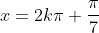 x=2kpi+frac{pi}{7}
