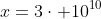 x=3cdot 10^{10}