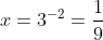 x=3^{-2}=frac{1}{9}