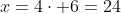 x=4cdot 6=24