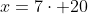 x=7cdot 20