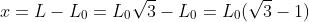 x=L-L_0=L_0sqrt{3}-L_0=L_0(sqrt{3}-1)