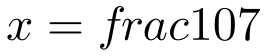 x=frac{10}{7}