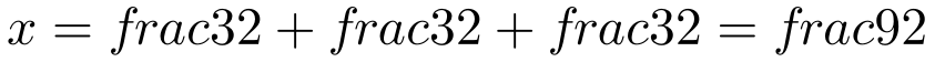 x=frac{3}{2}+frac{3}{2}+frac{3}{2}=frac{9}{2}