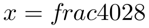 x=frac{40}{28}