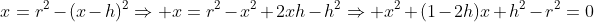 x=r^2-(x-h)^2Rightarrow x=r^2-x^2+2xh-h^2Rightarrow x^2+(1-2h)x+h^2-r^2=0