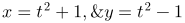 \fn_jvn \large {\color{Red} x=t^2+1, y=t^2-1}