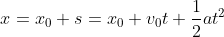 x=x_{0}+s=x_{0}+v_{0}t+\frac{1}{2}at^{2}