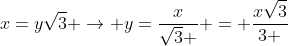 x=ysqrt{3} 
ightarrow y=frac{x}{sqrt{3} } = frac{xsqrt{3}}{3 }