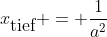 Formel: x_{\mbox{tief}} = \frac{1}{a^2}