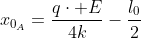 x_{0_{A}}=frac{qcdot E}{4k}-frac{l_0}{2}