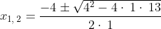 x_{1,\:2}=\frac{-4\pm \sqrt{4^2-4\cdot \:1\cdot \:13}}{2\cdot \:1}