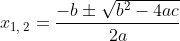 x_{1,\:2}=\frac{-b\pm \sqrt{b^2-4ac}}{2a}
