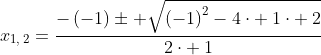 x_{1,:2}=frac{-left(-1ight)pm sqrt{left(-1ight)^2-4cdot :1cdot :2}}{2cdot :1}