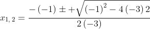 x_{1,:2}=frac{-left(-1
ight)pm sqrt{left(-1
ight)^2-4left(-3
ight)2}}{2left(-3
ight)}