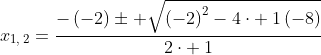 x_{1,:2}=frac{-left(-2
ight)pm sqrt{left(-2
ight)^2-4cdot :1left(-8
ight)}}{2cdot :1}