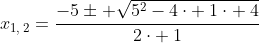 x_{1,:2}=frac{-5pm sqrt{5^2-4cdot :1cdot :4}}{2cdot :1}