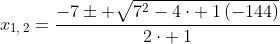 x_{1,:2}=frac{-7pm sqrt{7^2-4cdot :1left(-144
ight)}}{2cdot :1}