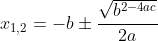 x_{1,2}= -b \pm \frac{\sqrt{b^{2-4ac}}}{2a}