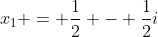x_{1} = frac{1}{2} - frac{1}{2}i