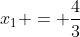 x_{1} = frac{4}{3}