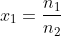 x_{1}=frac{n_{1}}{n_{2}}