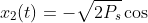 x_{2}(t)=-\sqrt{2P_{s}}\cos 2\pi f_{c}t