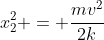 x_{2}^{2} = frac{mv^{2}}{2k}