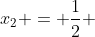 x_{2} = frac{1}{2} + frac{1}{2}i